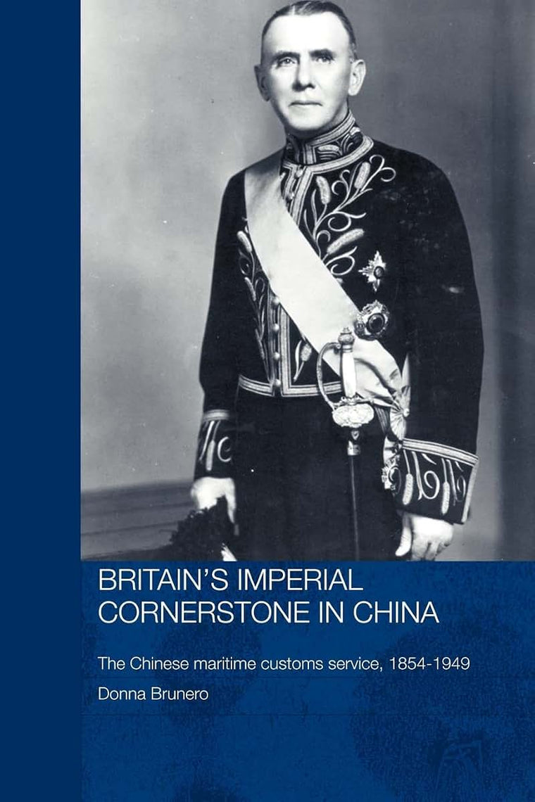 Britain's Imperial Cornerstone in China (Routledge Studies in the Modern History of Asia)