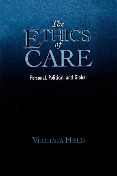 The Ethics of Care: Personal, Political, and Global
