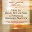 How to Value, Buy, or Sell a Financial Advisory Practice: A Manual on Mergers, Acquisitions, and Transition Planning