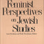 Feminist Perspectives on Jewish Studies
