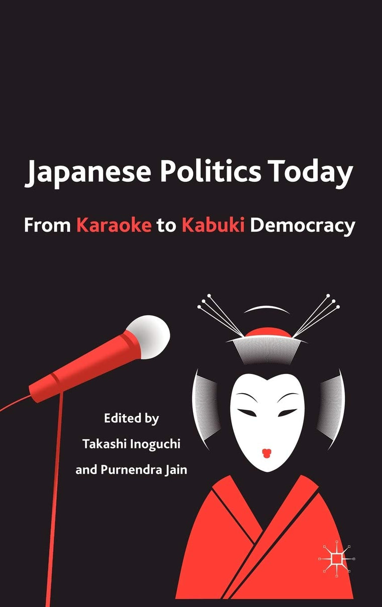 Japanese Politics Today: From Karaoke to Kabuki Democracy