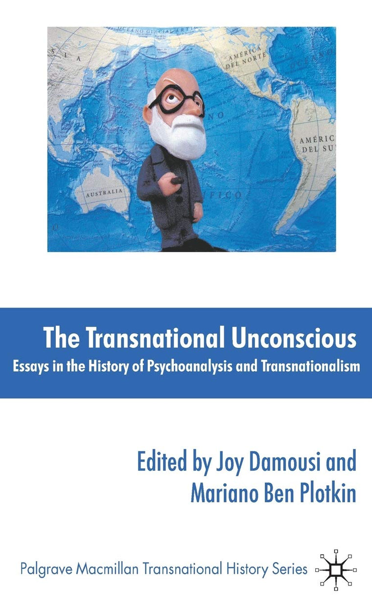 The Transnational Unconscious: Essays in the History of Psychoanalysis and Transnationalism (Palgrave Macmillan Transnational History Series)