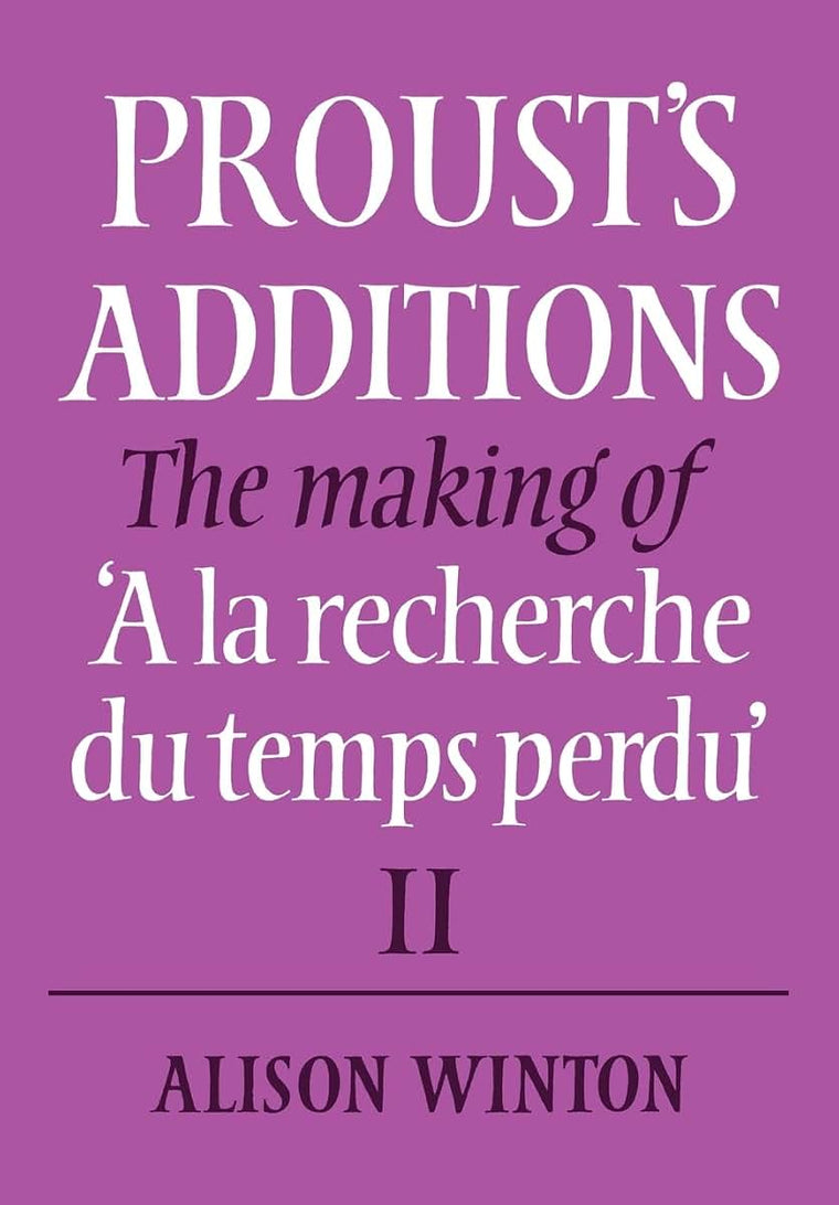 Proust's Additions: The Making of 'A la recherche du temps perdu' (Proust's Additions Set 2 Volume Set)