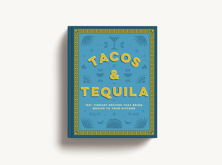 Tacos and Tequila: 100+ Vibrant Recipes That Bring Mexico to Your Kitchen — back cover