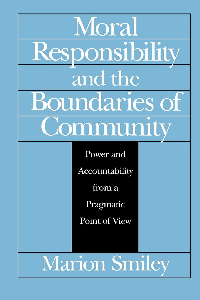 Moral Responsibility and the Boundaries of Community: Power and Accountability from a Pragmatic Point of View