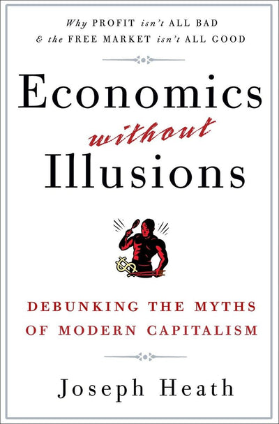 Economics Without Illusions: Debunking the Myths of Modern C