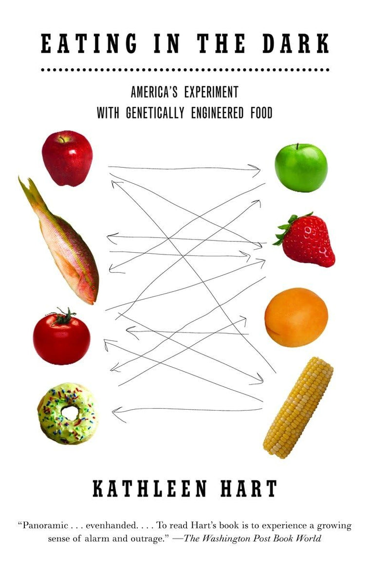 Eating in the Dark: America's Experiment with Genetically Engineered Food