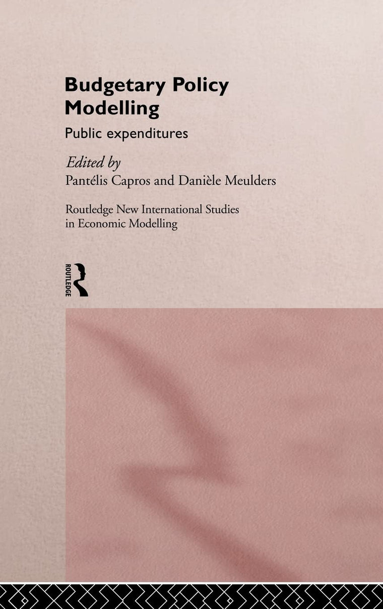 Budgetary Policy Modelling: Public Expenditures (Routledge New International Studies in Economic Modelling)