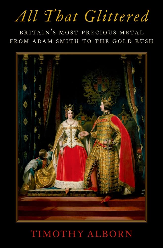 All That Glittered: Britain's Most Precious Metal from Adam Smith to the Gold Rush