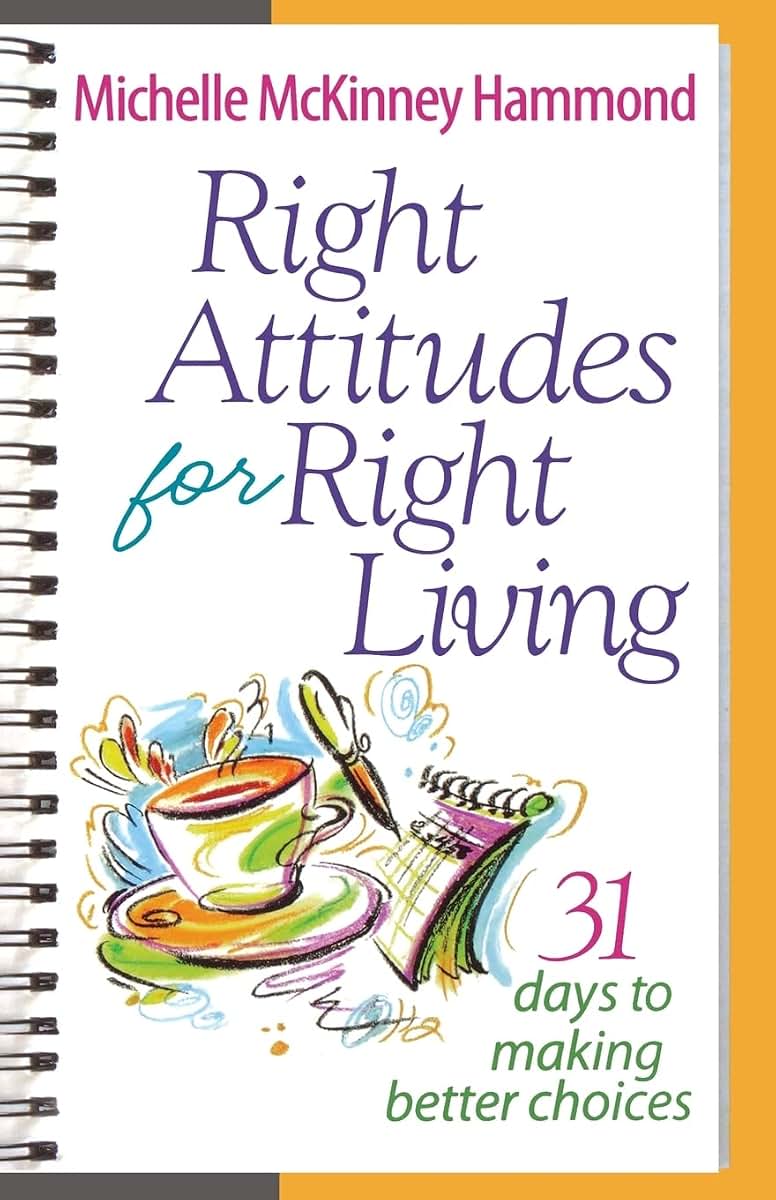 Right Attitudes for Right Living: 31 Days to Making Better Choices