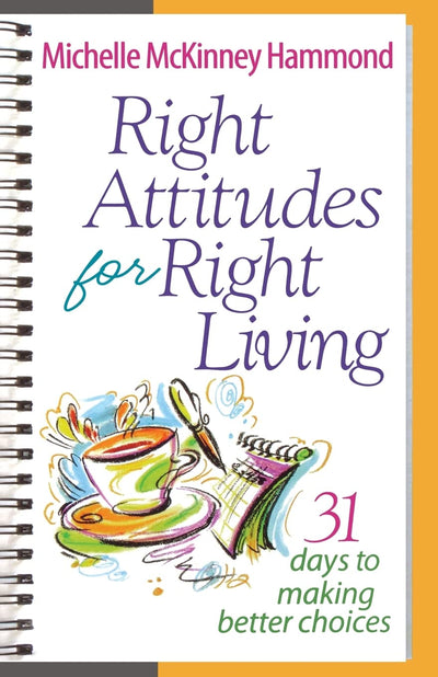 Right Attitudes for Right Living: 31 Days to Making Better Choices