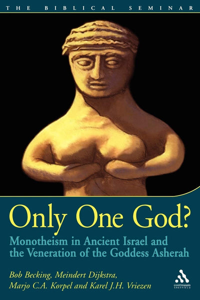Only One God?: Monotheism in Ancient Israel and the Veneration of the Goddess Asherah (Biblical Seminar)