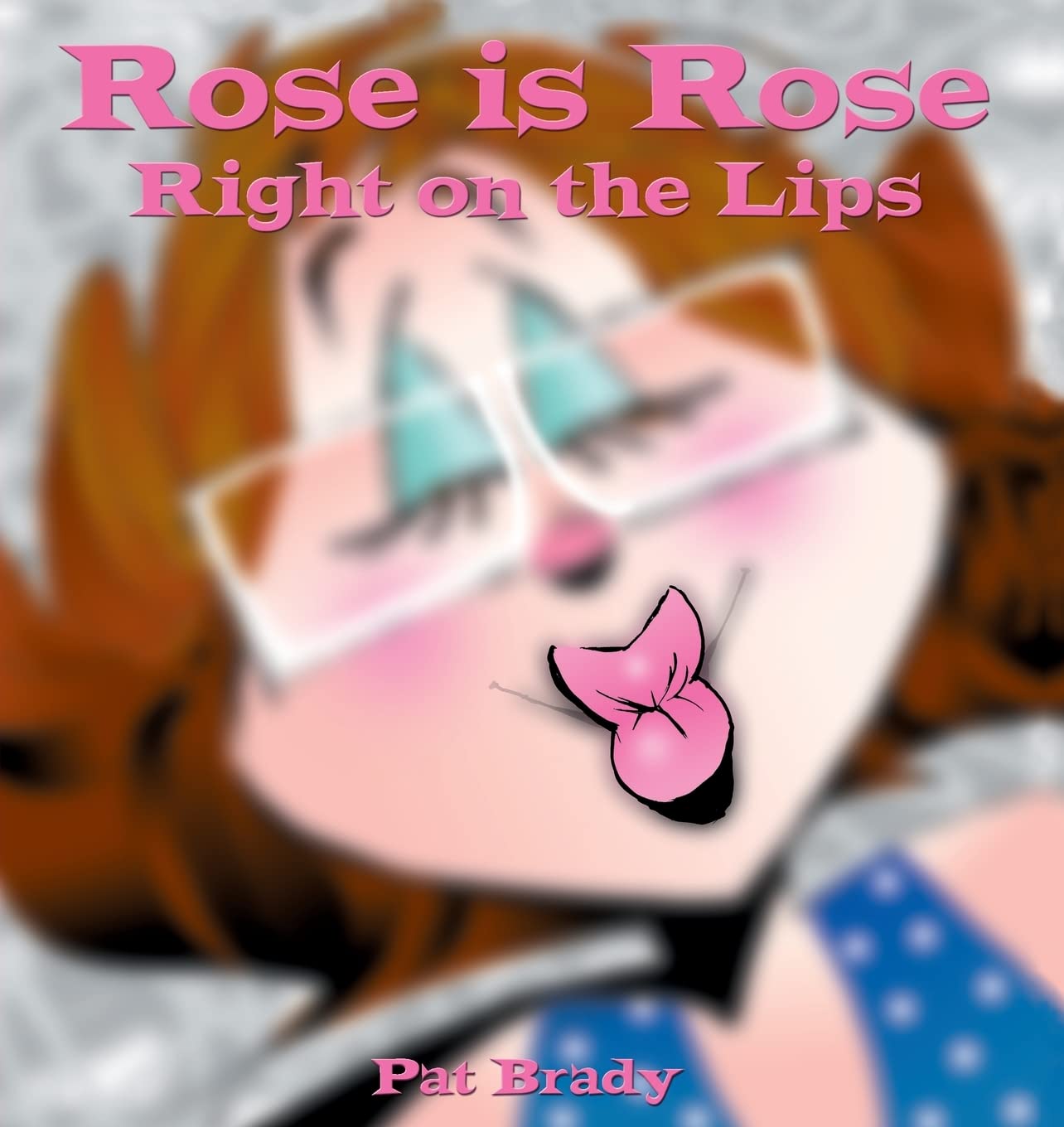 Rose is Rose Right on the Lips: A Rose is Rose Collection