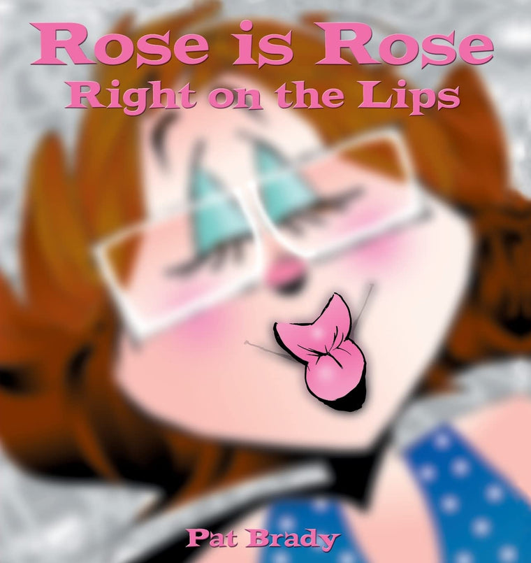 Rose is Rose Right on the Lips: A Rose is Rose Collection