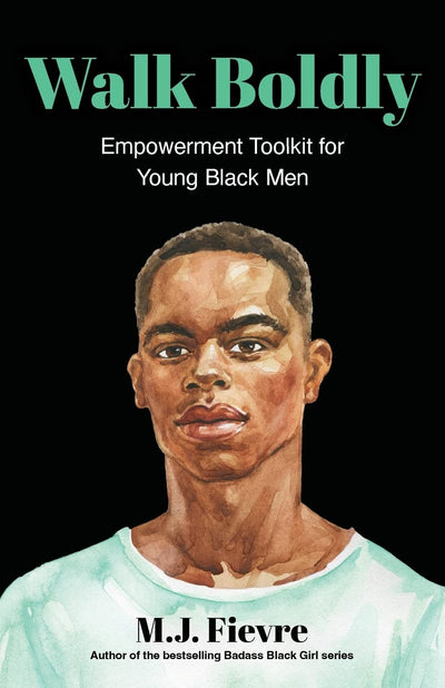 Walk Boldly: Empowerment Toolkit for Young Black Men (Feel Comfortable and Proud in Your Skin as a Black Male Teen) (Bold and Black)