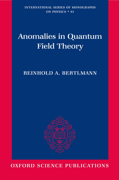 Anomalies in Quantum Field Theory (International Series of Monographs on Physics)