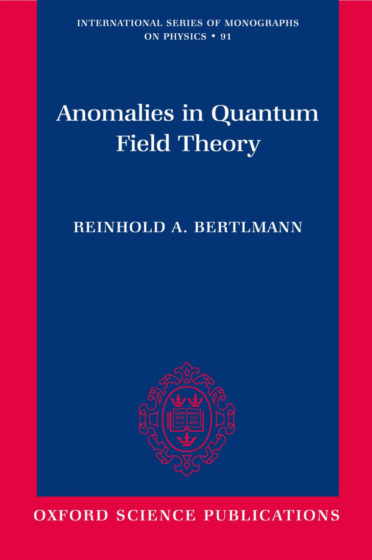Anomalies in Quantum Field Theory (International Series of Monographs on Physics)