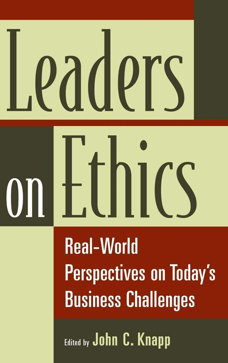 Leaders on Ethics: Real-World Perspectives on Today's Business Challenges