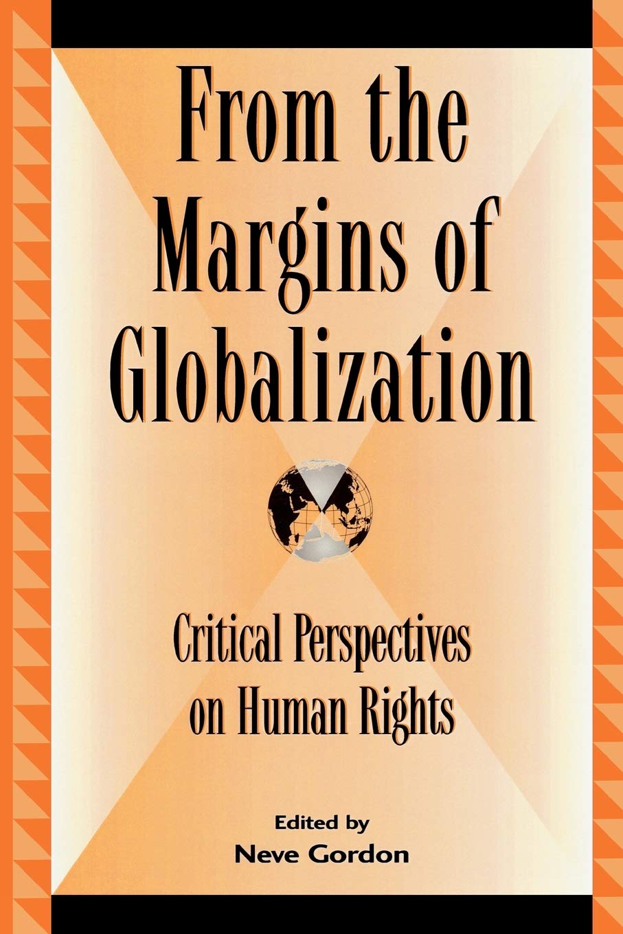 From the Margins of Globalization: Critical Perspectives on Human Rights (Global Encounters: Studies in Comparative Political Theory)