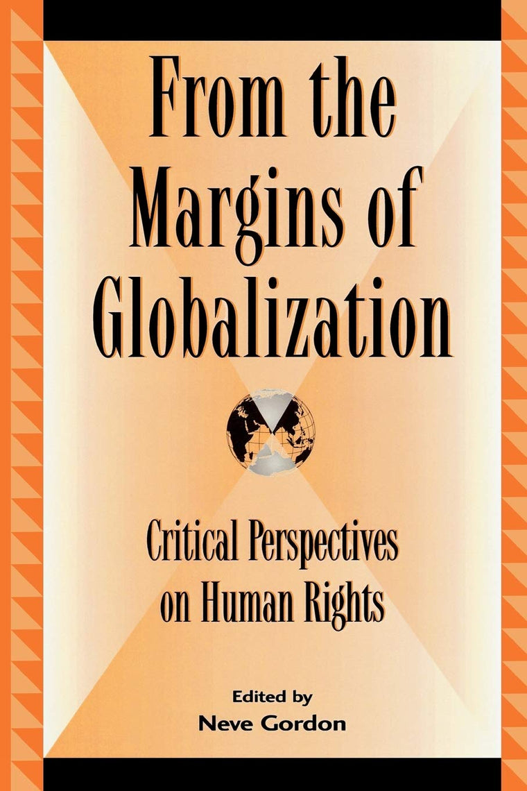 From the Margins of Globalization: Critical Perspectives on Human Rights (Global Encounters: Studies in Comparative Political Theory)