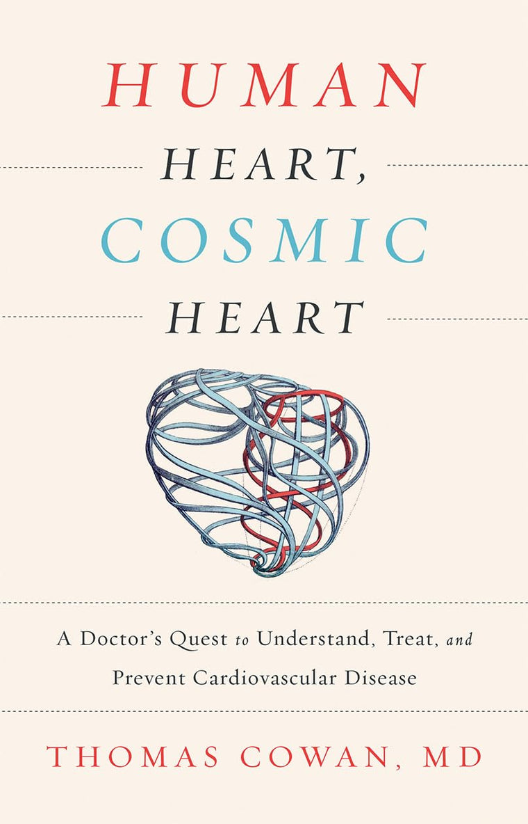 Human Heart, Cosmic Heart: A Doctors Quest to Understand, Treat, and Prevent Cardiovascular Disease