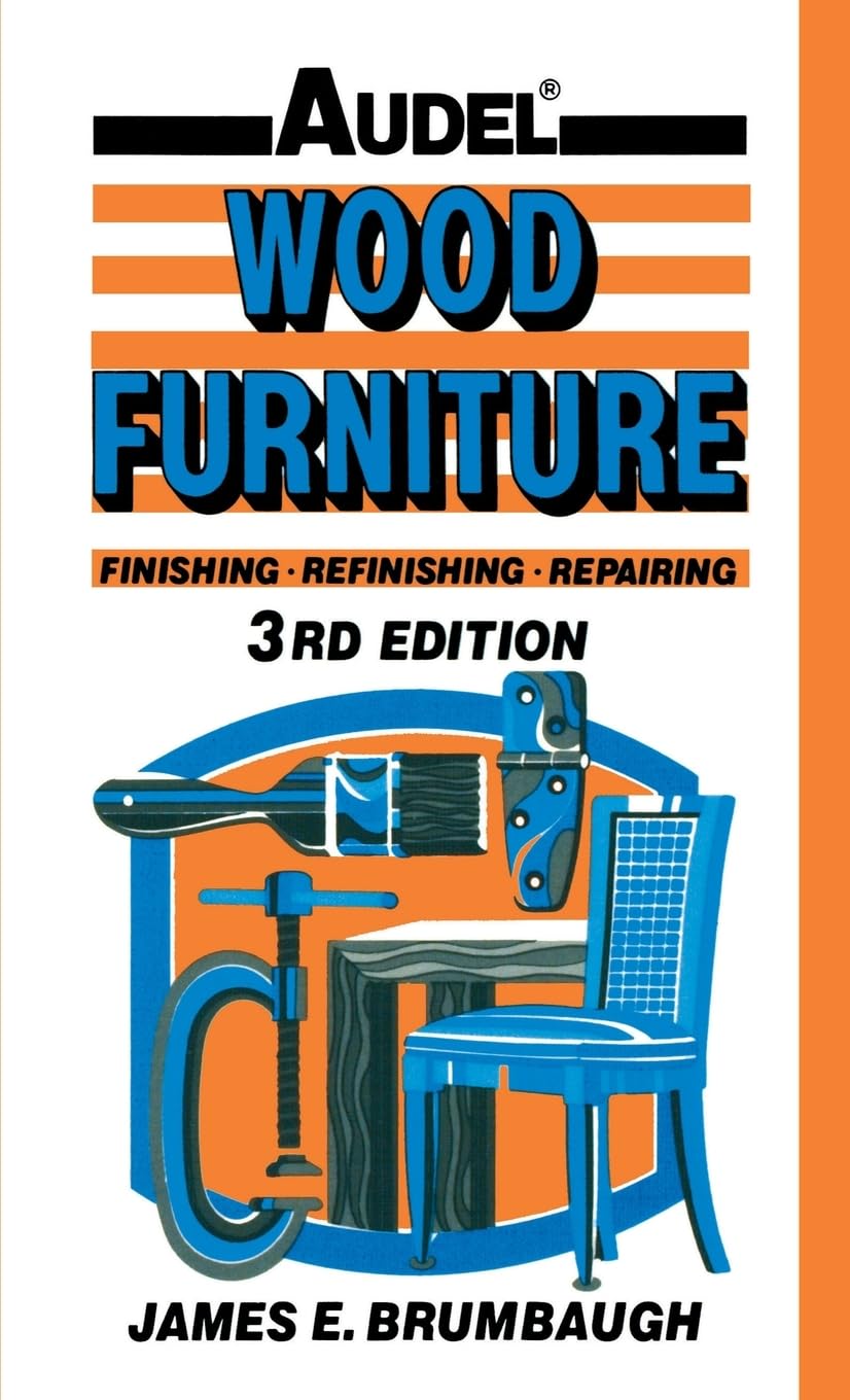 Wood Furniture: Finishing, Refinishing, Repairing