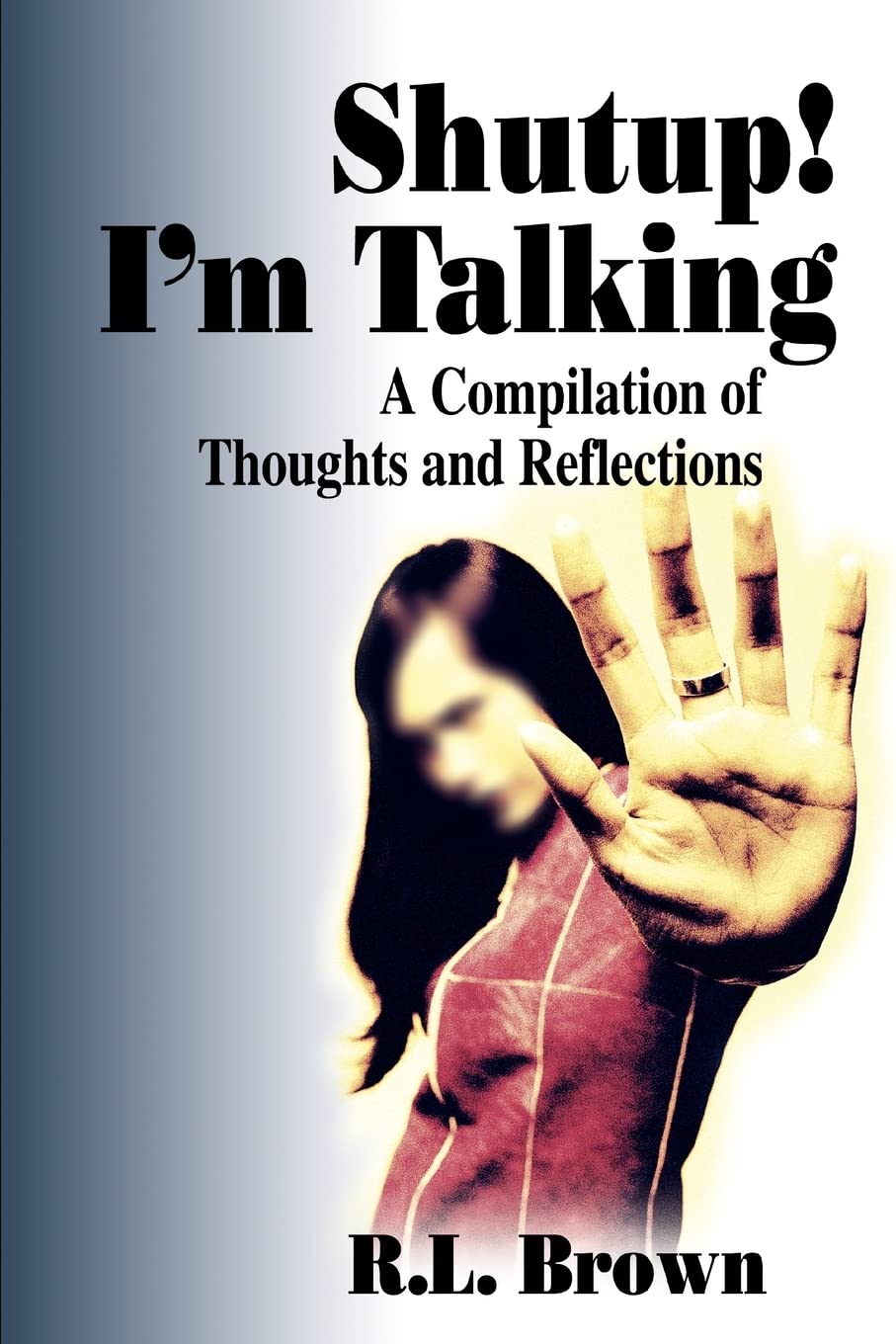 Shutup! Im Talking: A Compilation of Thoughts and Reflections