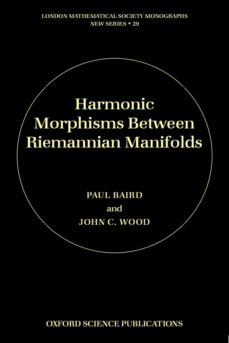 Harmonic Morphisms between Riemannian Manifolds (London Mathematical Society Monographs)