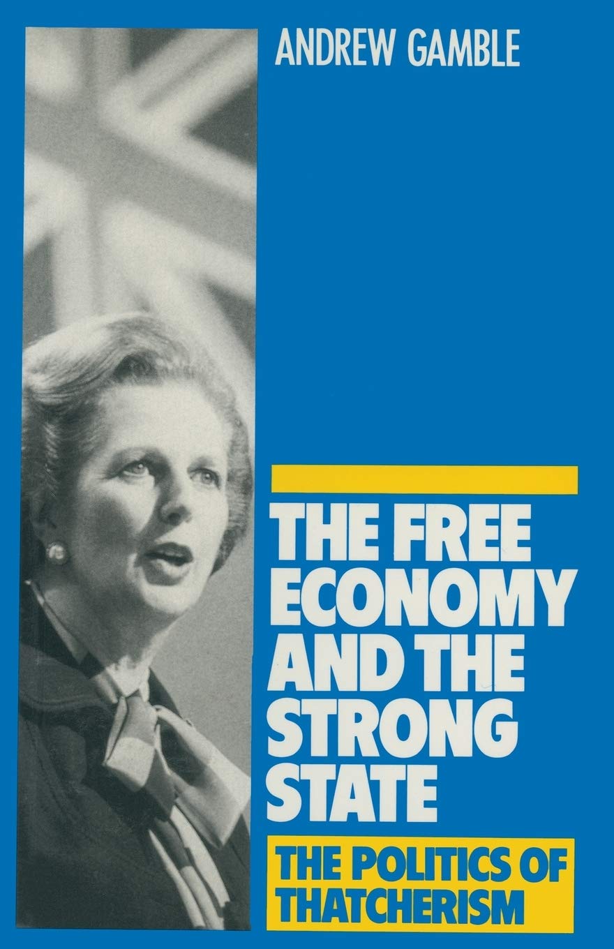 Free Economy and the Strong State - The Politics of Thatcherism