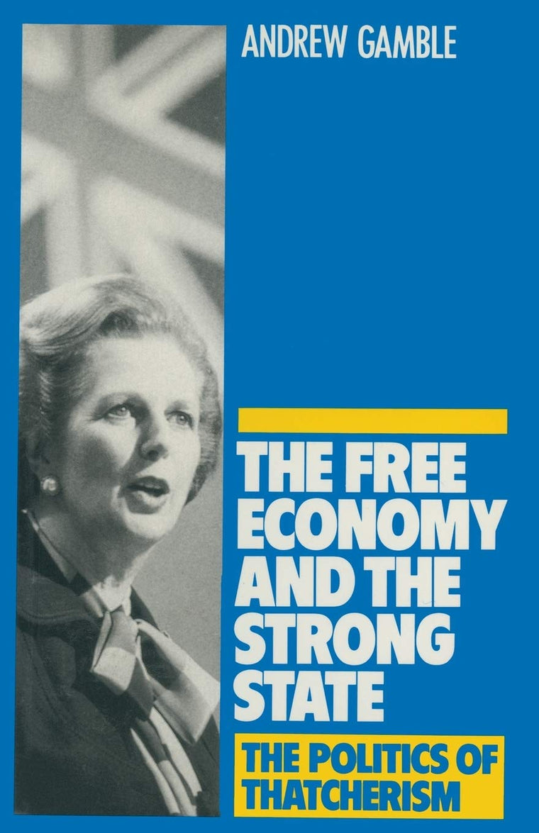 Free Economy and the Strong State - The Politics of Thatcherism