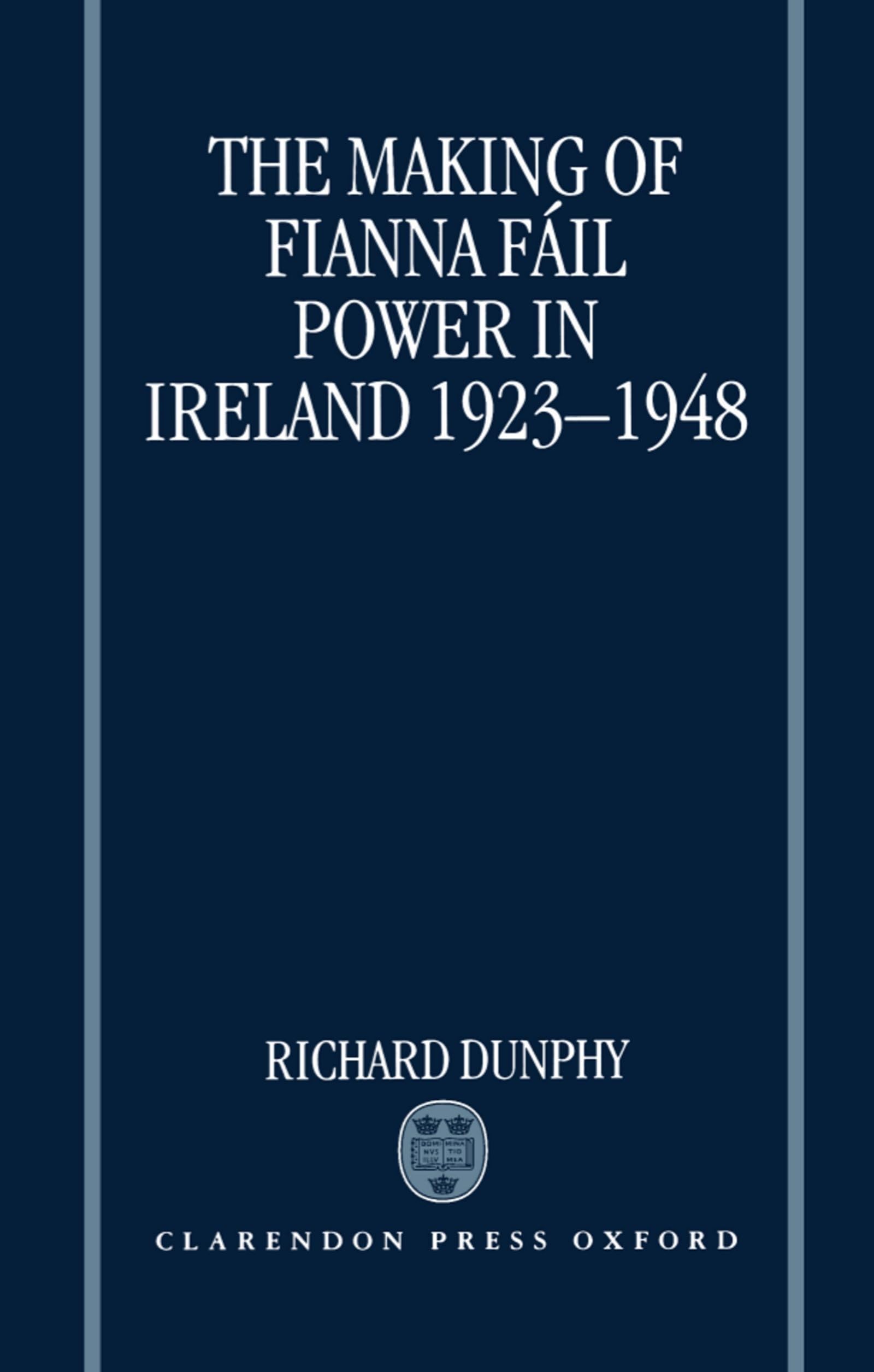 The Making of Fianna Fáil Power in Ireland 1923-1948