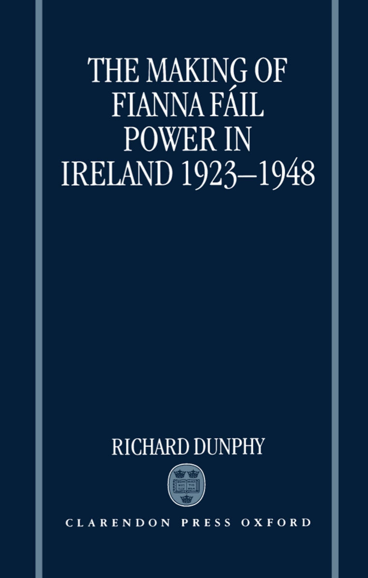 The Making of Fianna Fáil Power in Ireland 1923-1948