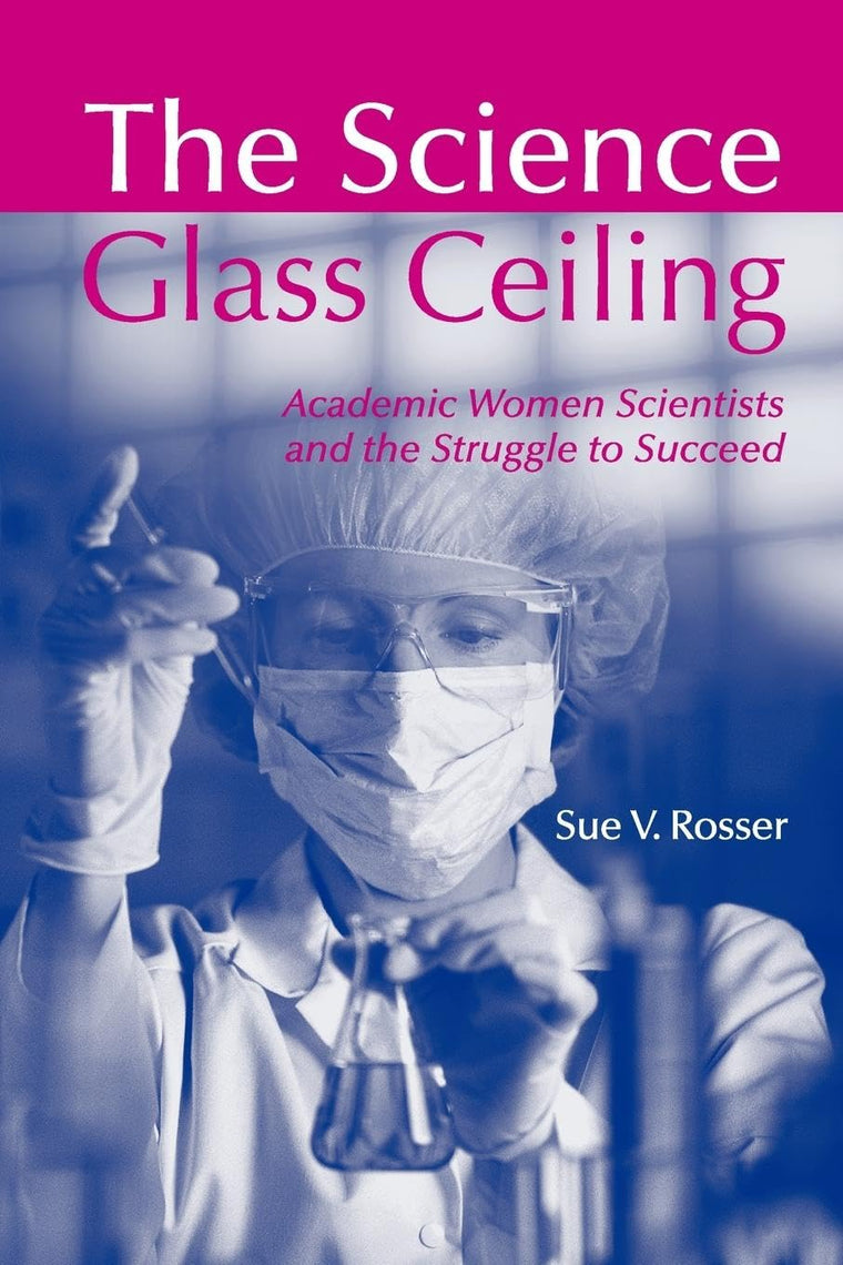 The Science Glass Ceiling: Academic Women Scientist and the Struggle to Succeed