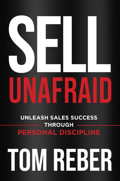 SELL UNAFRAID: Unleash Sales Success Through Personal Discipline