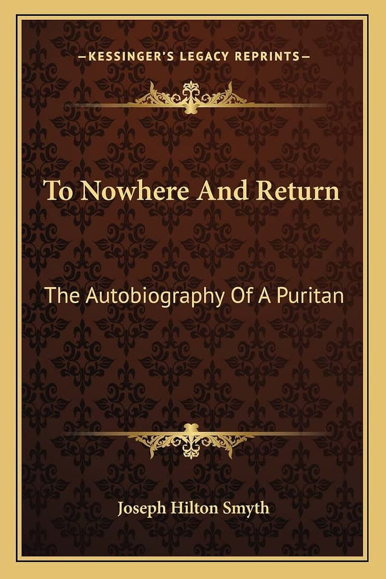To Nowhere And Return: The Autobiography Of A Puritan