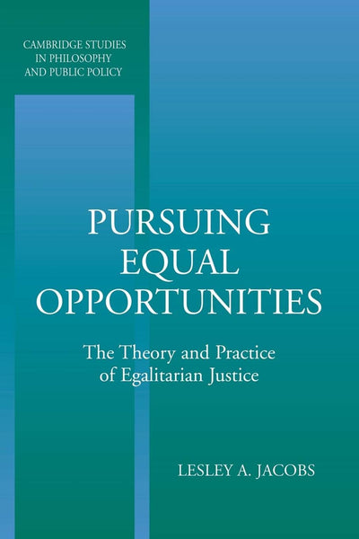 Pursuing Equal Opportunities: The Theory and Practice of Egalitarian Justice (Cambridge Studies in Philosophy and Public Policy)