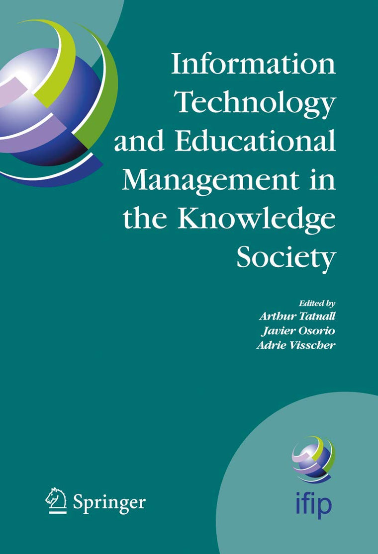 Information Technology and Educational Management in the Knowledge Society: IFIP TC3 WG3.7, 6th International Working Conference on Information ... and Communication Technology, 170)