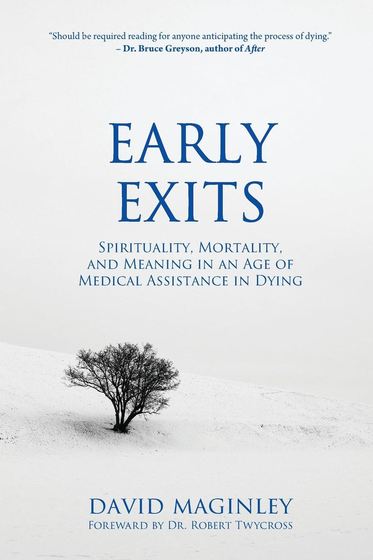 Early Exits: Spirituality, Mortality and Meaning in an Age of Medical Assistance in Dying (Spirituality and Cancer)