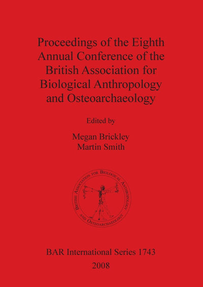 Proceedings of the Eighth Annual Conference of the British Association for Biological Anthropology and Osteoarchaeology (BAR International)