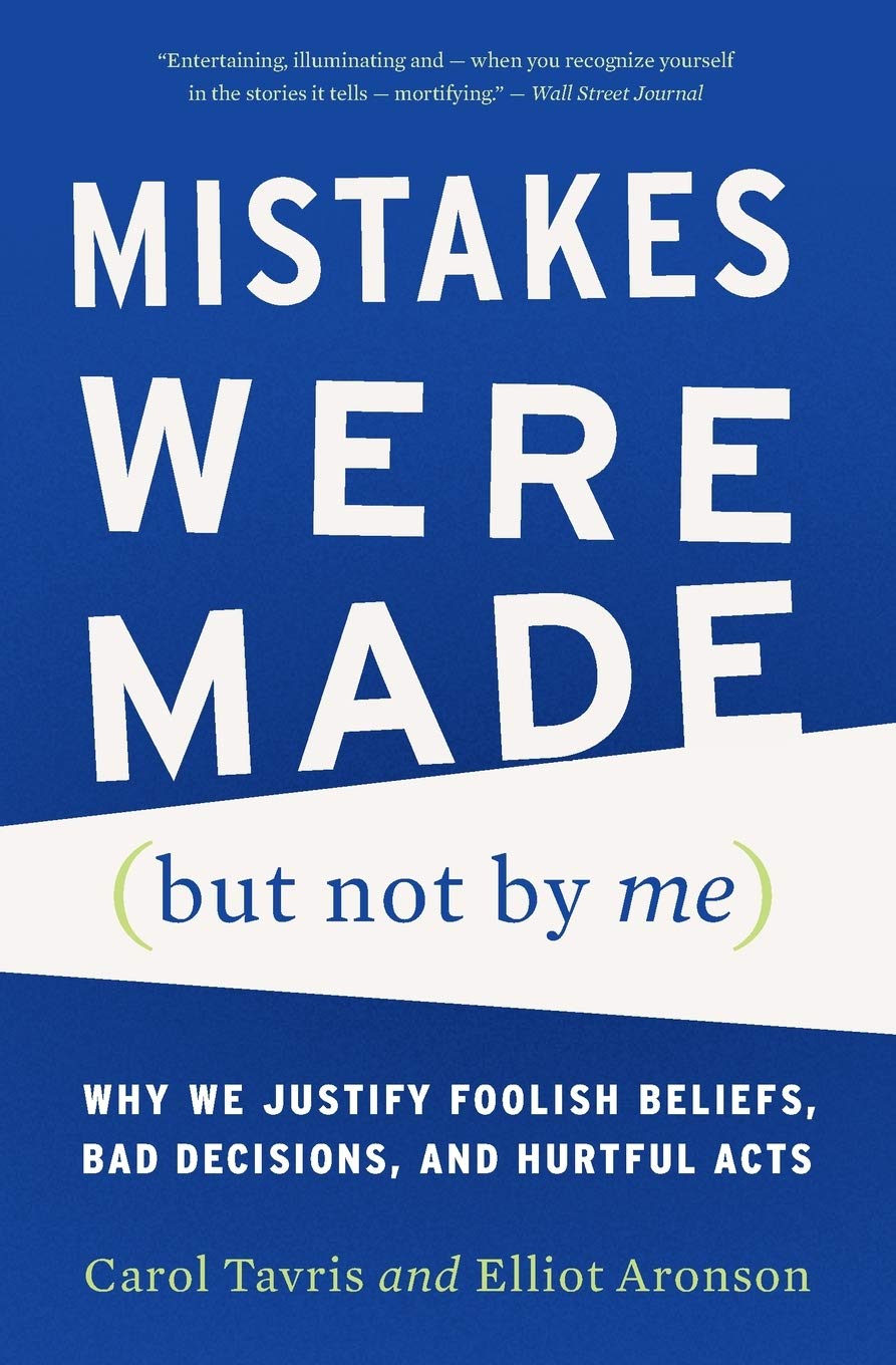 Mistakes Were Made (but Not by Me): Why We Justify Foolish B