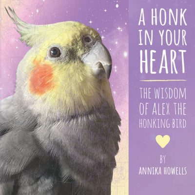 A Honk In Your Heart: The Wisdom of Alex the Honking Bird