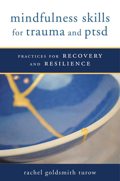 Mindfulness Skills for Trauma and PTSD: Practices for Recovery and Resilience