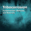 Tribocorrosion: Fundamentals, Methods, and Materials