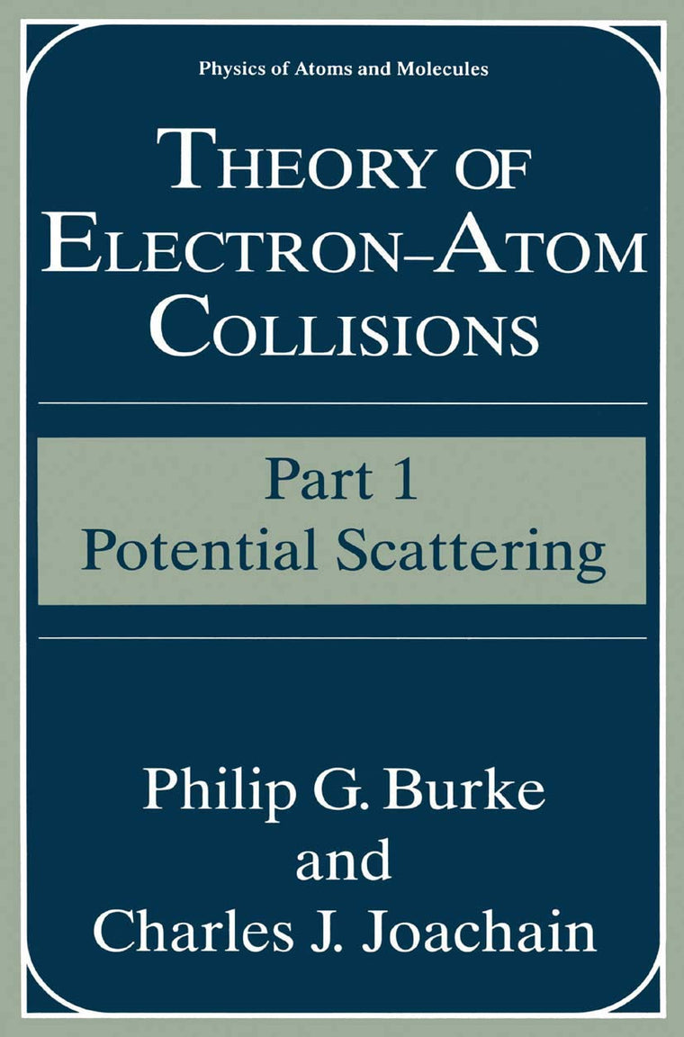 Theory of Electron-Atom Collisions: Part 1: Potential Scattering (Physics of Atoms and Molecules)