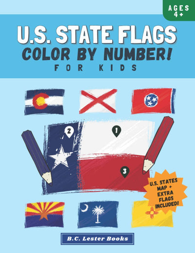 U.S. State Flags: Color By Number For Kids: Bring The 50 Flags Of The USA To Life With This Fun Geography Theme Coloring Book For Children Ages 4 And Up. (Kids Geography Books)