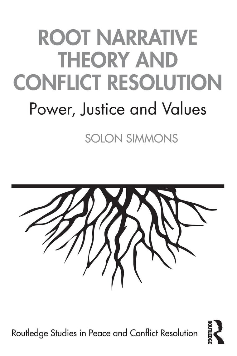Root Narrative Theory and Conflict Resolution (Routledge Studies in Peace and Conflict Resolution)