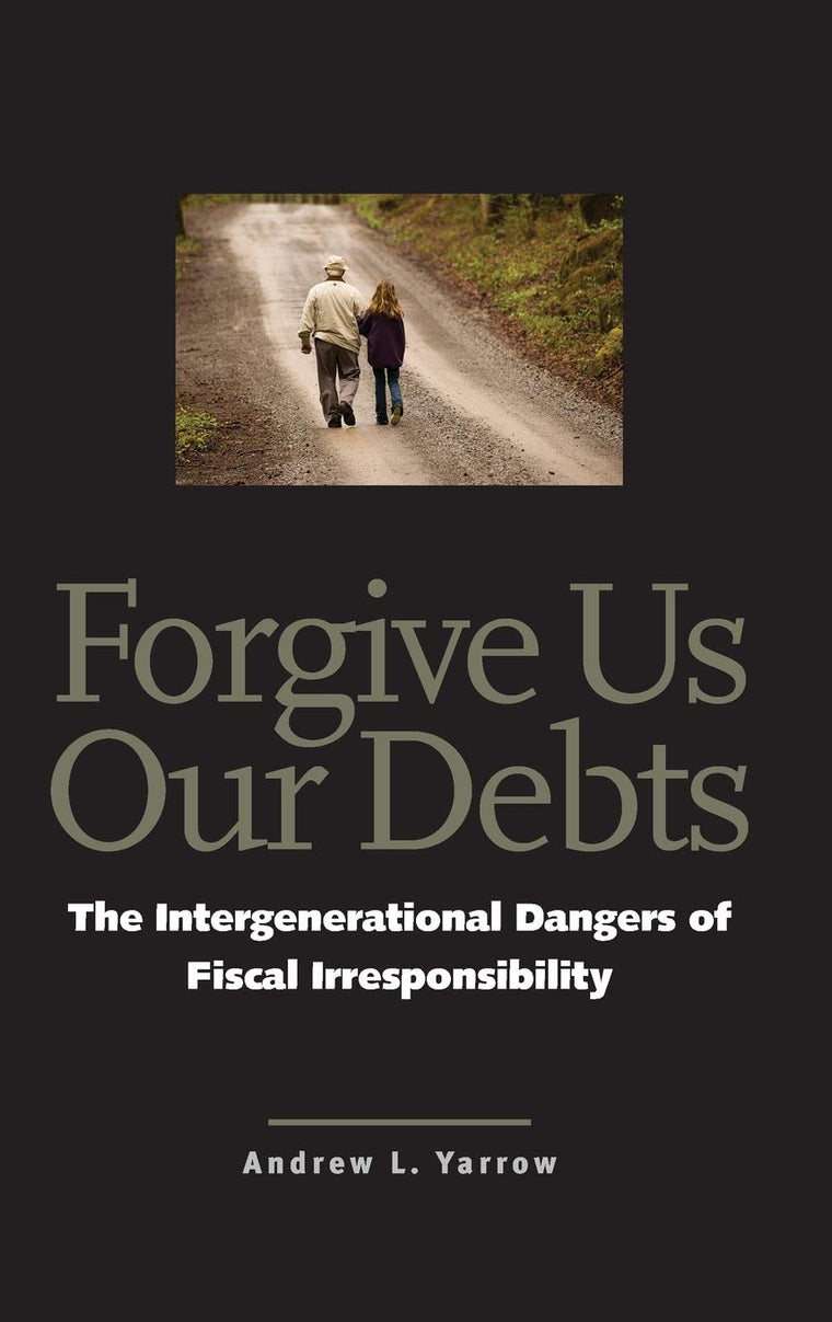 Forgive Us Our Debts: The Intergenerational Dangers of Fiscal Irresponsibility