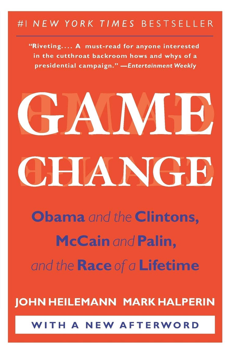 Game Change: Obama and the Clintons, McCain and Palin, and the Race of a Lifetime