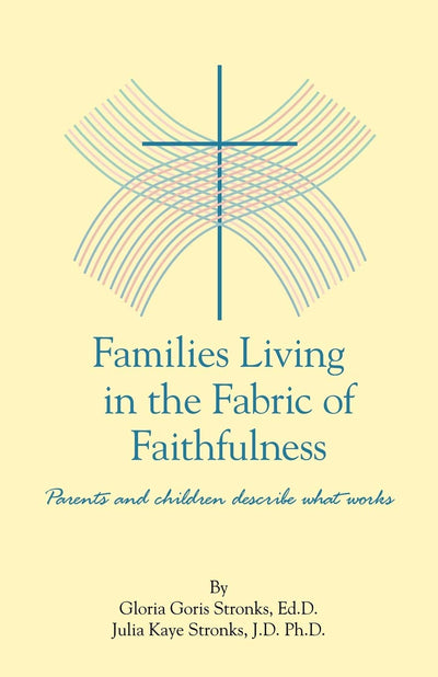 Families Living in the Fabric of Faithfulness: Parents and Children Describe What Works