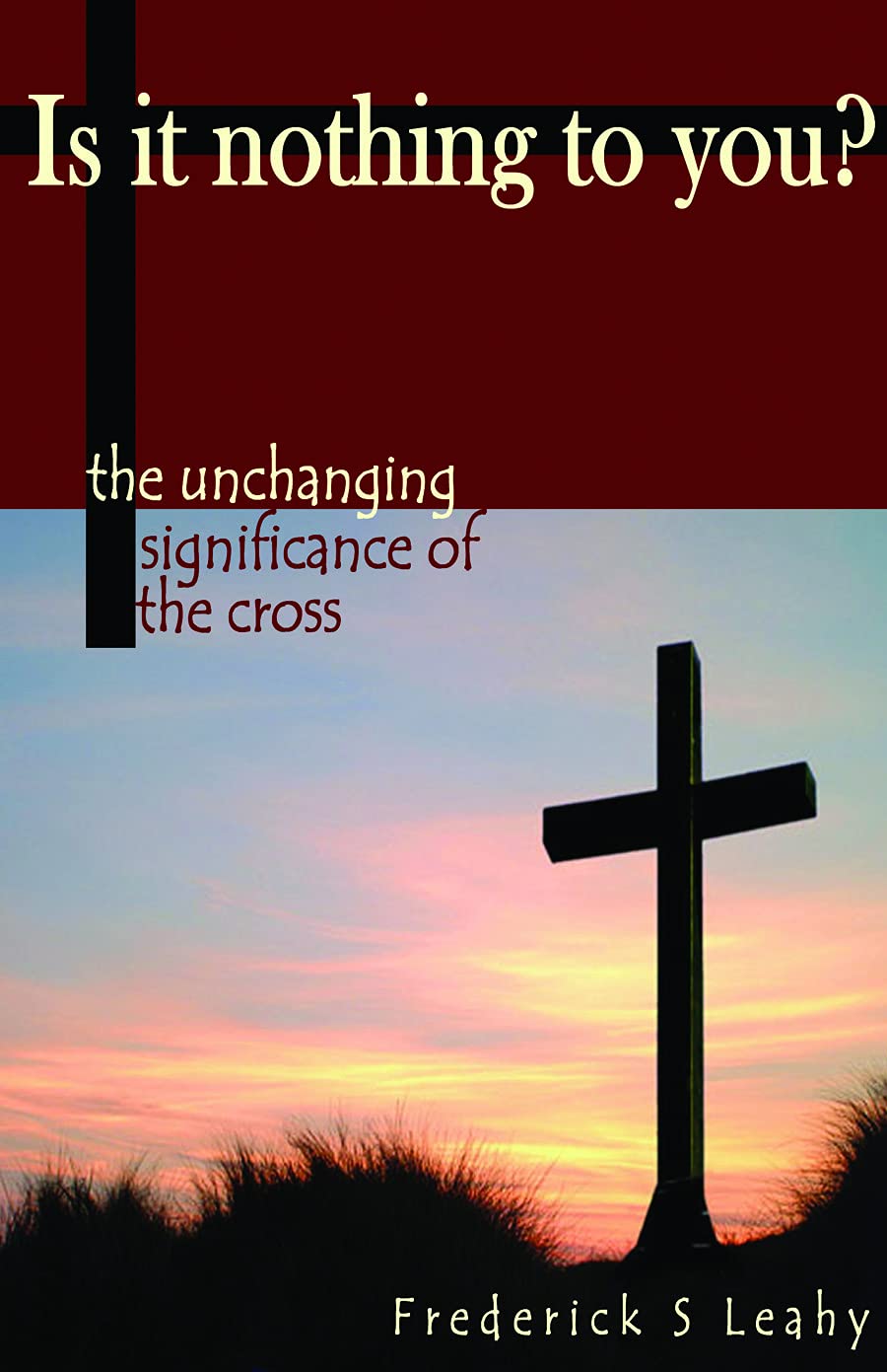 Is It Nothing to You?: The Unchanging Significance of the Cross